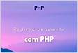 Como fazer redirecionamento em PHP